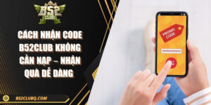 Cách Nhận Code B52club Không Cần Nạp – Nhận Quà Dễ Dàng 