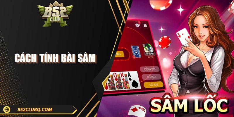 cach tinh bai sam Cách Tính Bài Sâm Trực Tuyến Chuẩn Xác, Dễ Thắng 2025