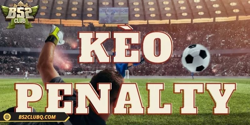 giai thich so bo keo cuoc luan luu bong da Giải thích sơ bộ kèo cược luân lưu bóng đá