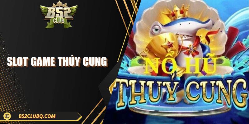 slot game thuy cung Slot Game Thủy Cung| Quay Đã Tay, Thưởng Xanh Chín 2025